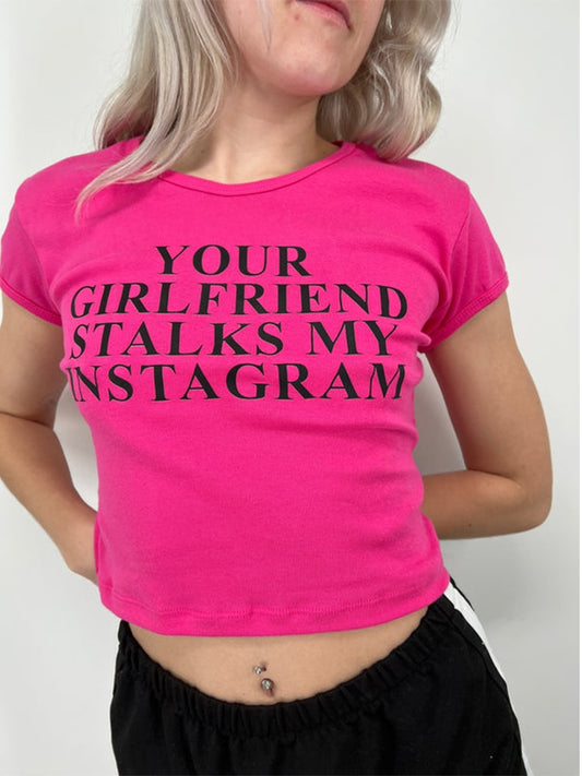 YOUR GIRLFRIEND STALKS MY INSTA Cropped Baby Tee